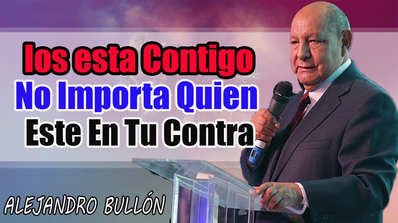 Si Dios Esta Contigo No Importa Quien Este En Tu Contra - Pastor Alejandro Bullón
