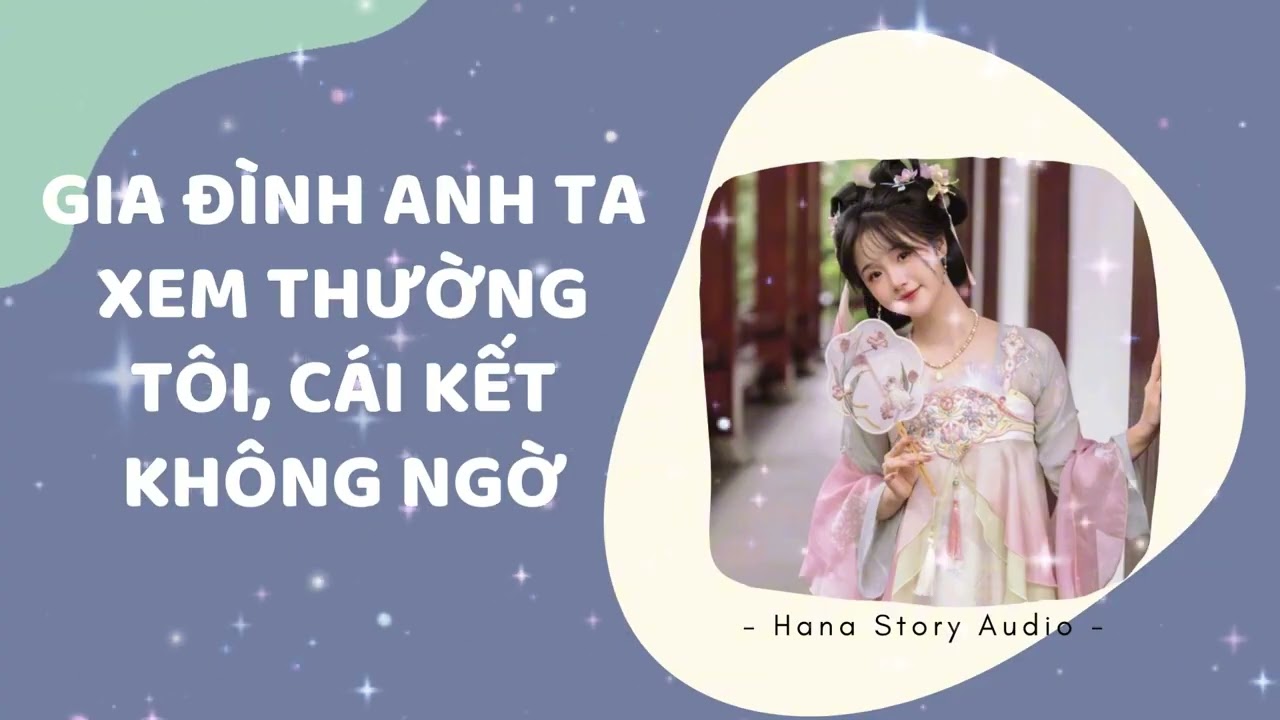 [Truyện Audio] GIA ĐÌNH ANH TA XEM THƯỜNG TÔI, CÁI KẾT KHÔNG NGỜ | Hana Story Audio