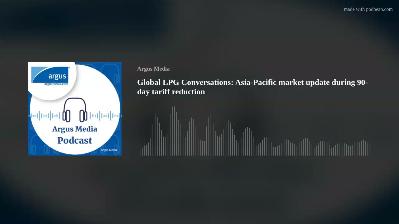 Global LPG Conversations: Asia-Pacific market update during 90-day tariff reduction