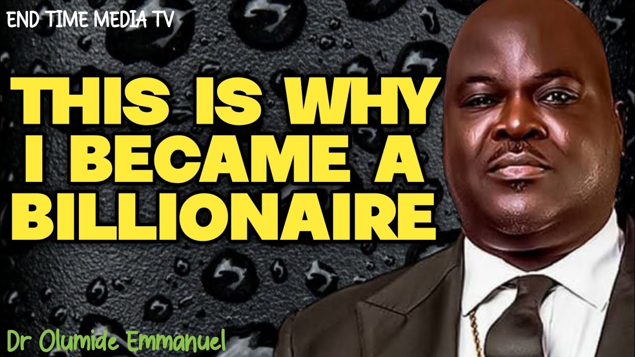 THIS IS WHY I BECAME A BILLIONAIRE|| DR OLUMIDE EMMANUEL 
