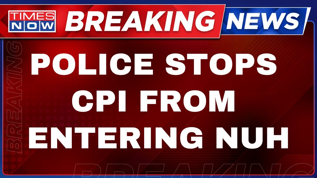 Breaking News Live : Harayana Violence | CPI Team Stopped At Nuh | Latest English News