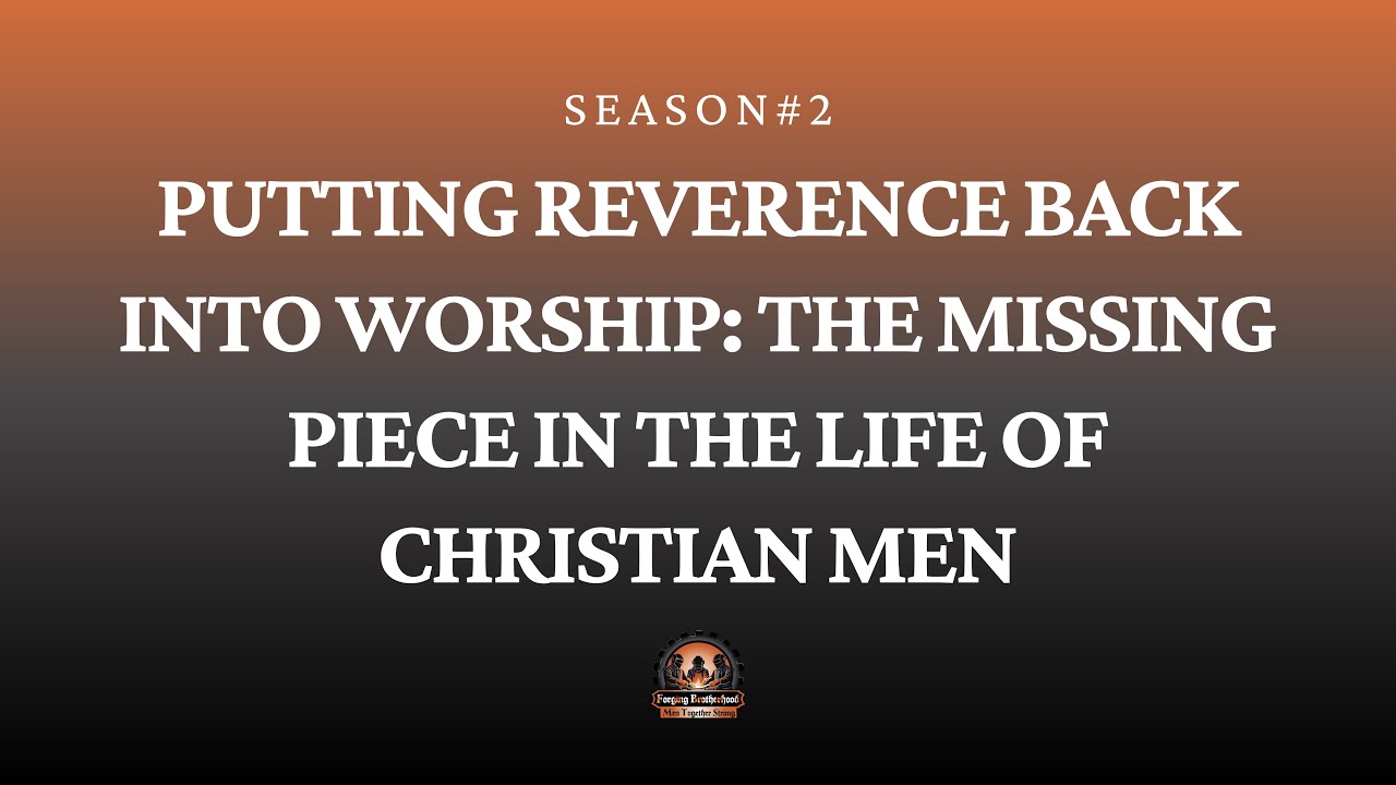 Putting Reverence Back into Worship: The Missing Piece in the Life of Christian Men