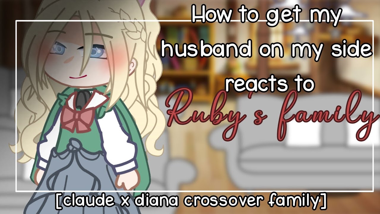 How to get my husband on my side reacts to... | 1/? |ClaudexDiana crossover family | Kylenn !