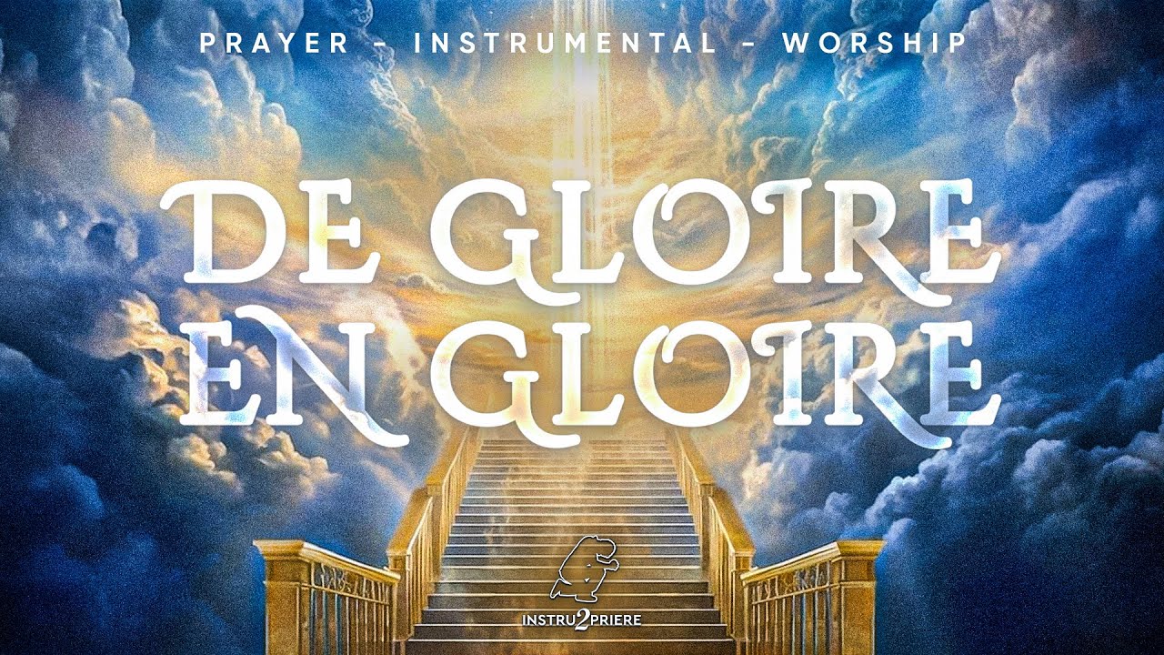 DE GLOIRE EN GLOIRE - 1H d'instrumental - Worship Prayer Instrumental