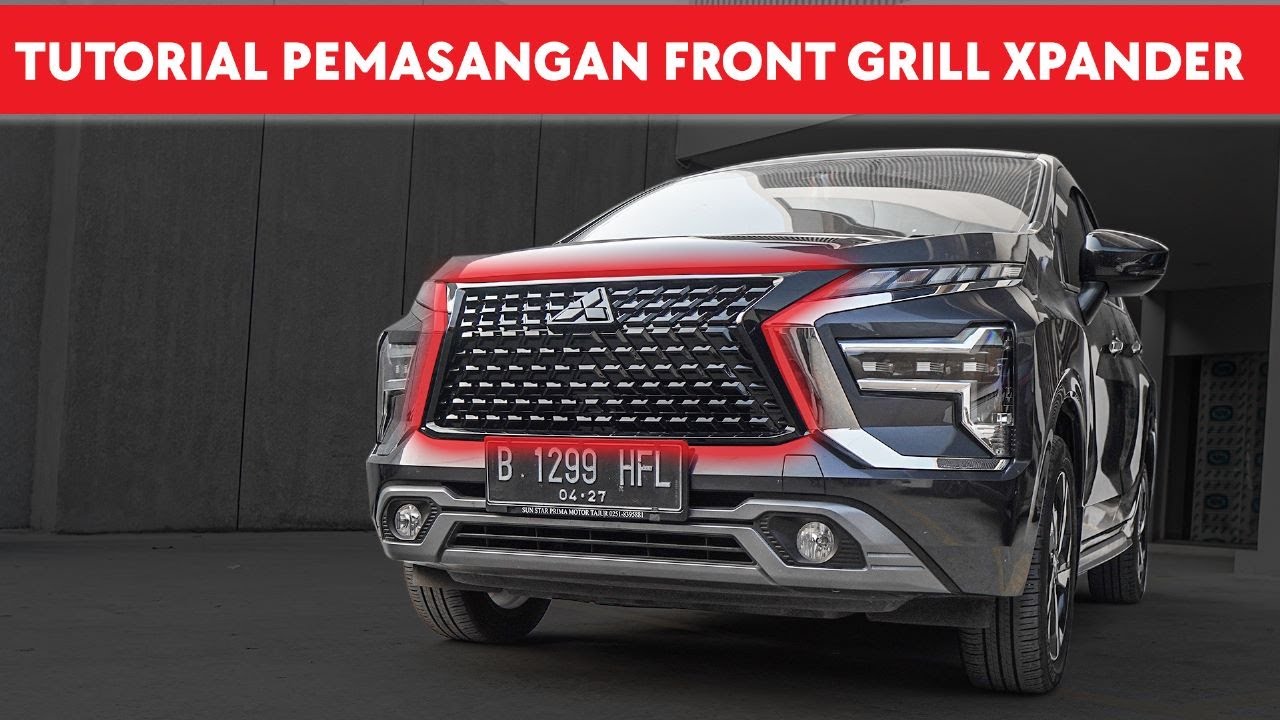 BIKIN XPANDER JADI SANGAR - TUTORIAL PEMASANGAN FRONT GRILLE XPANDER V2