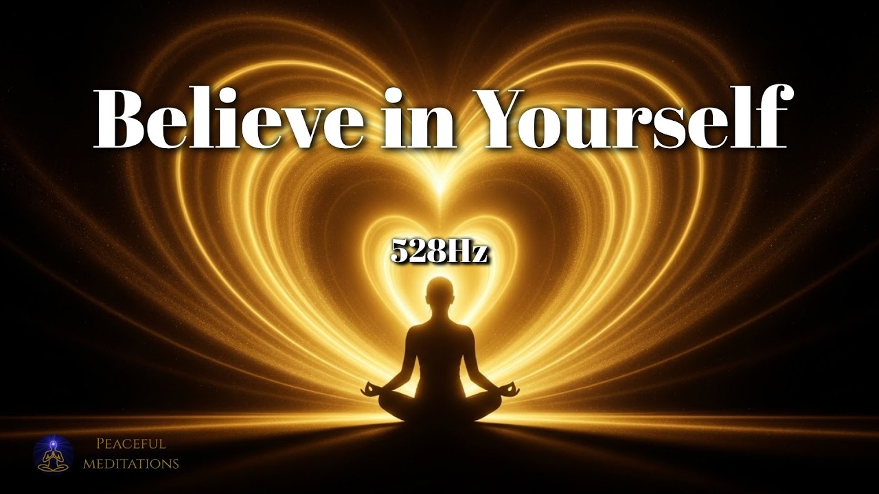 Believe in Yourself Meditation | 528Hz Frequency for Confidence & Inner Strength