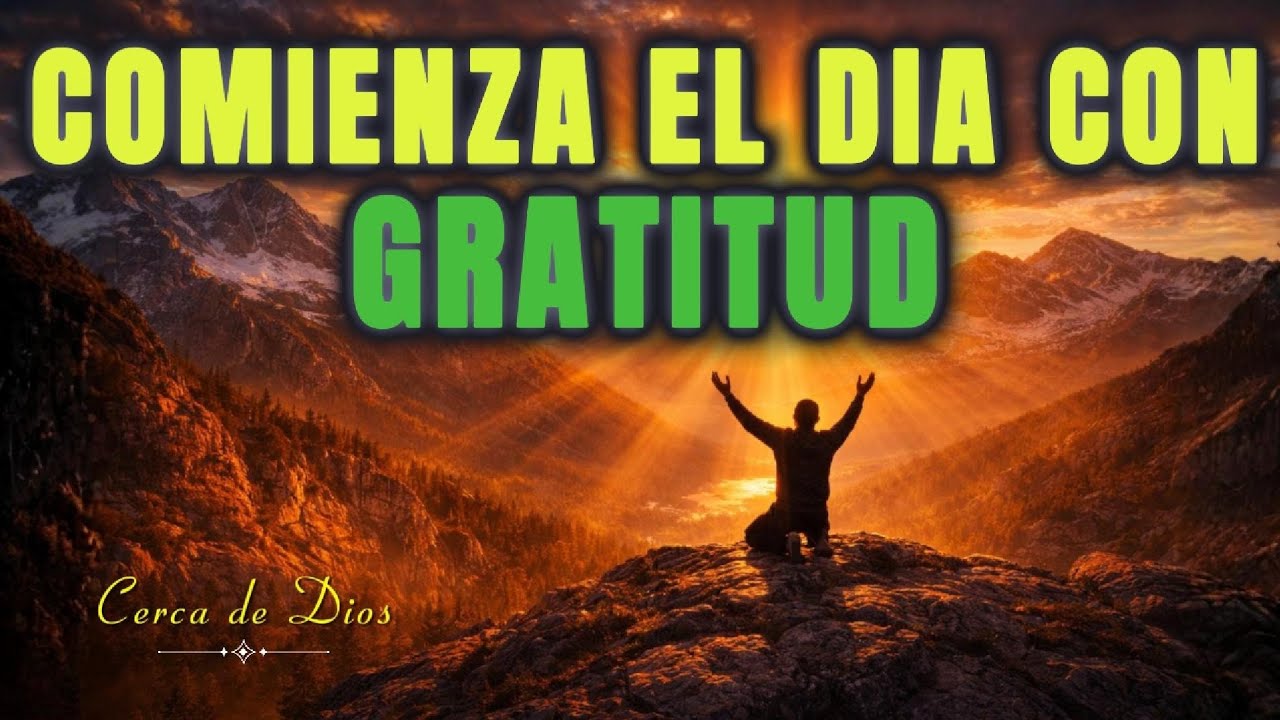 ORACIÓN DE LA MAÑANA | Hoy Tendrás Un Día Bendecido: Gratitud, Gozo y Confianza 🙏🌅