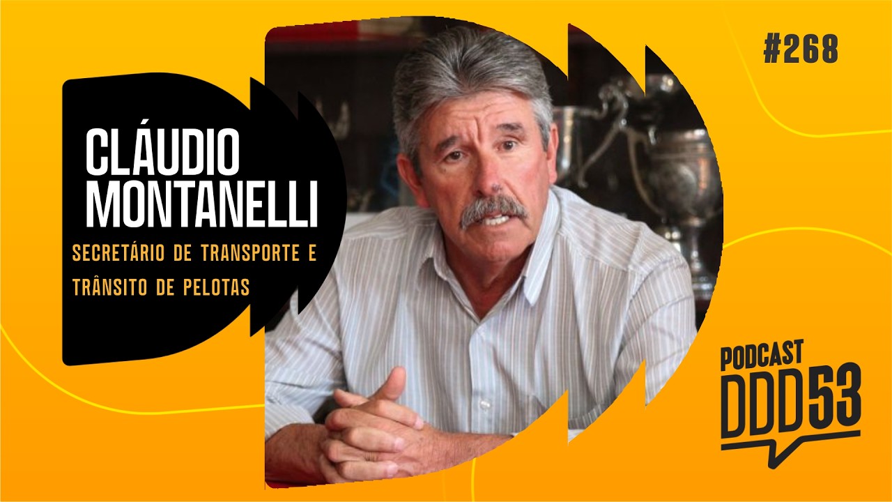 CLÁUDIO MONTANELLI - SECRETÁRIO DE TRANSPORTE E TRÂNSITO DE PELOTAS - PODCAST DDD53 #268