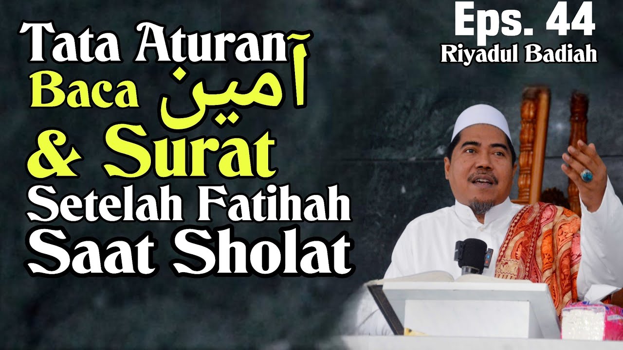 Aturan Amin & Baca Surat Setelah Fatihah dlm Sholat °Eps 44 Riyadul Badiah - KH Fakhruddin AlBantani