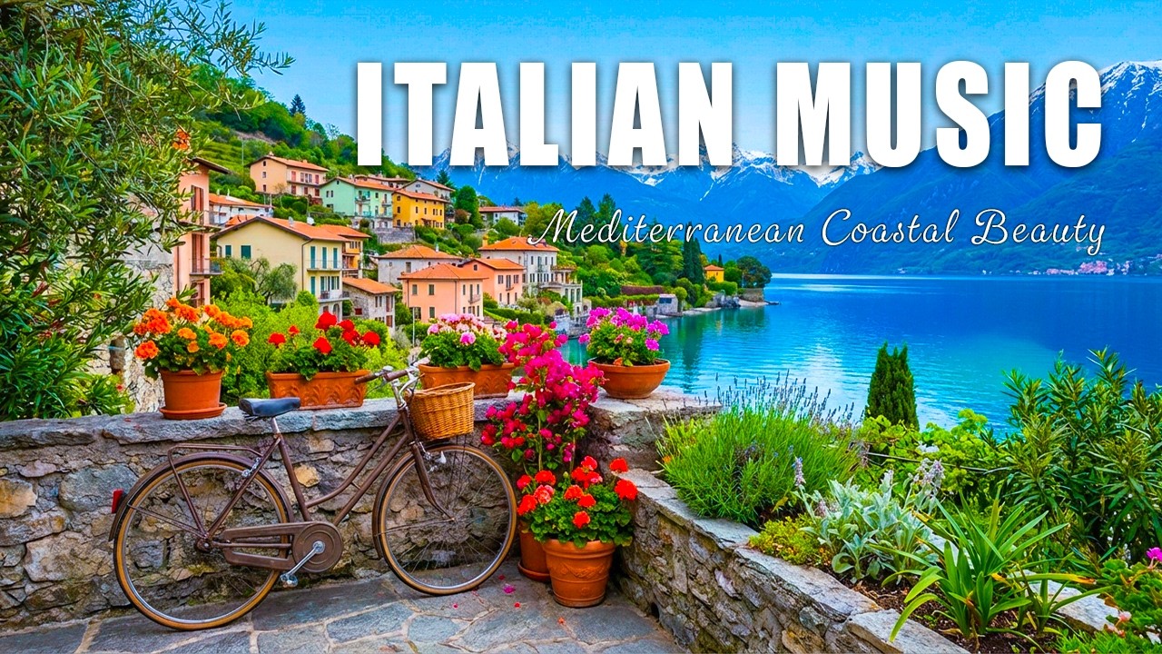 🎶 Italian Vibes & Mediterranean Music 🎶 2+ Hours Relaxing Italy Coast & Lake Como Ambience 4K