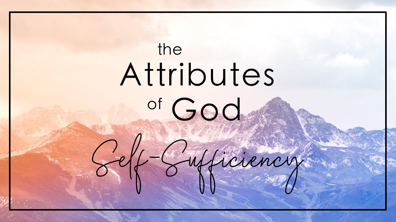 Attributes of God: Self-Sufficiency