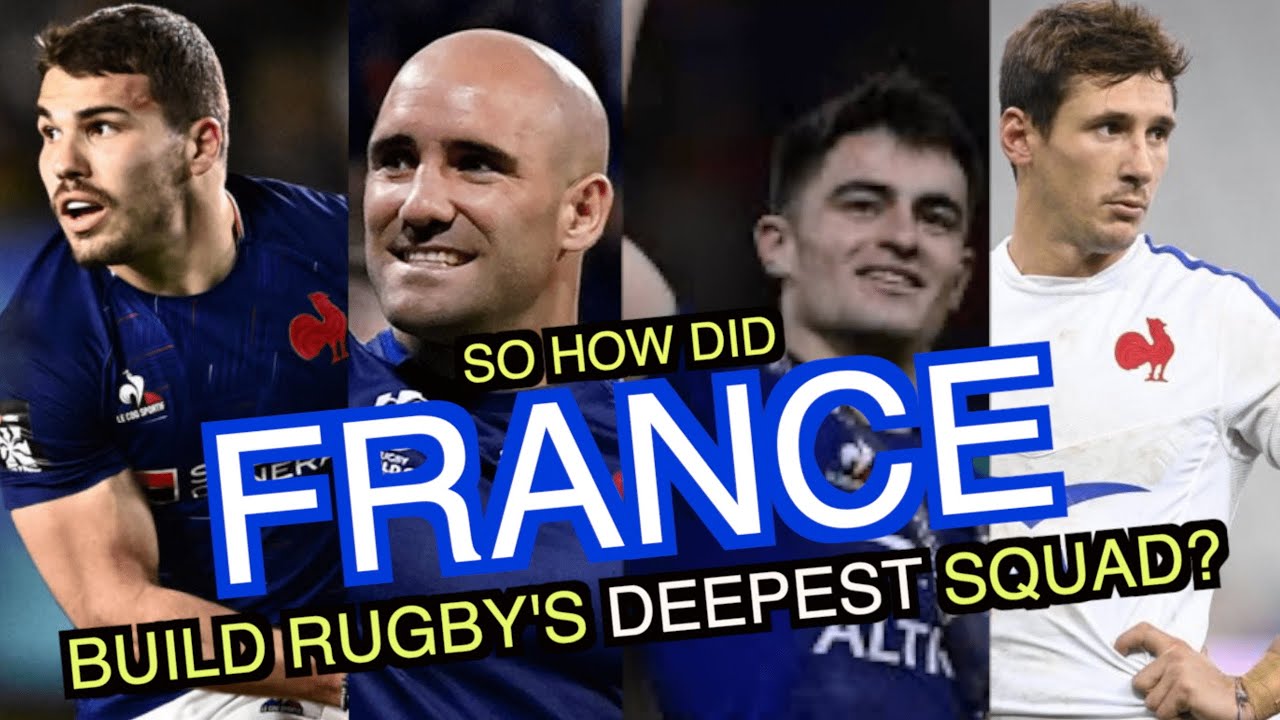 So how did France build Rugby's deepest squad?