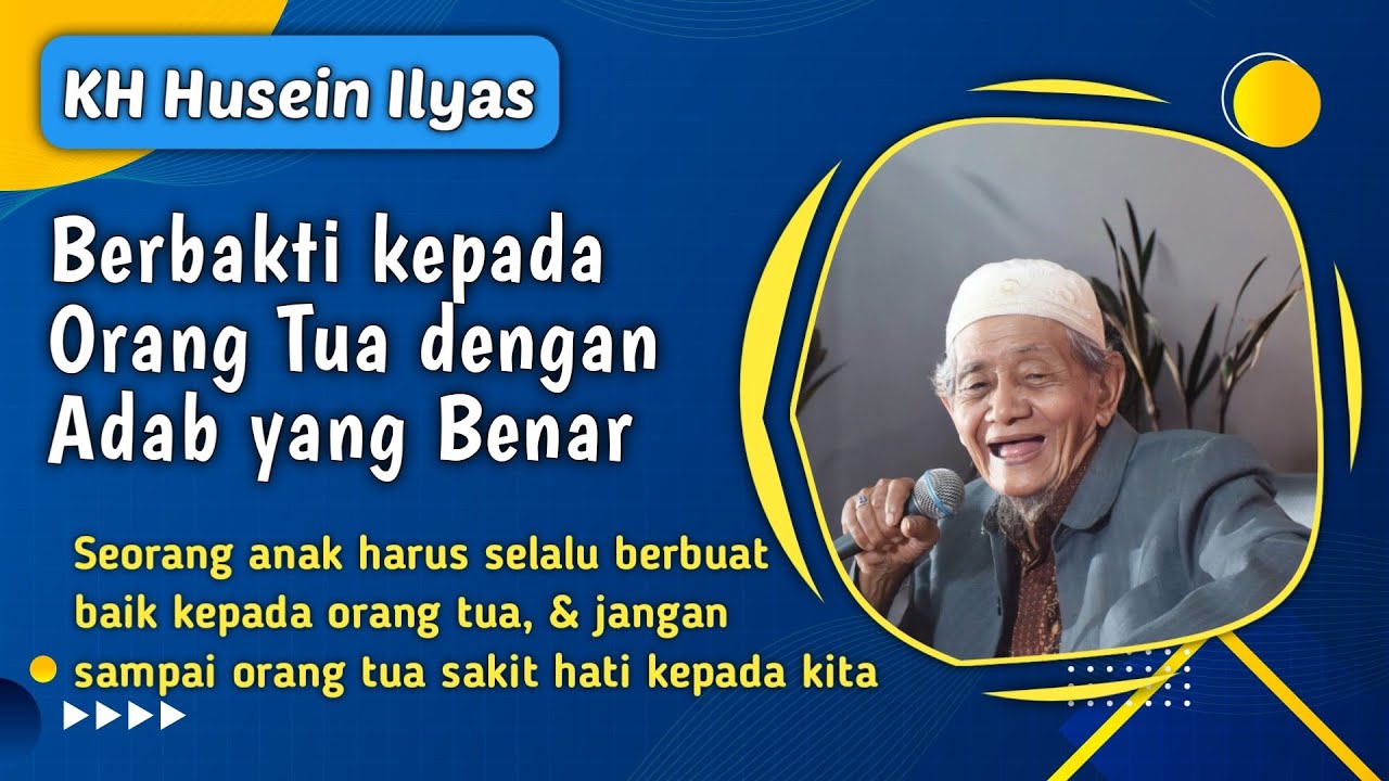 Cara Berbakti kepada Orang Tua dengan Adab yang Benar - KH Husein Ilyas Mojokerto