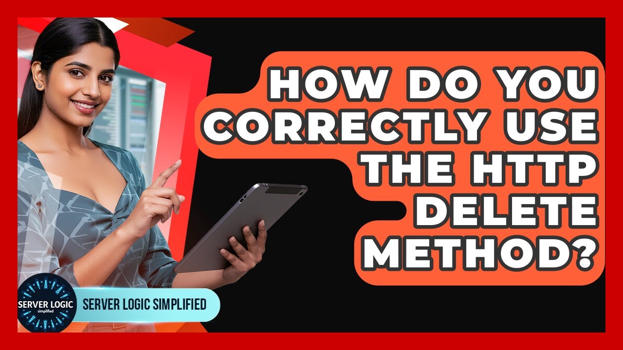 How Do You Correctly Use The HTTP DELETE Method? - Server Logic Simplified