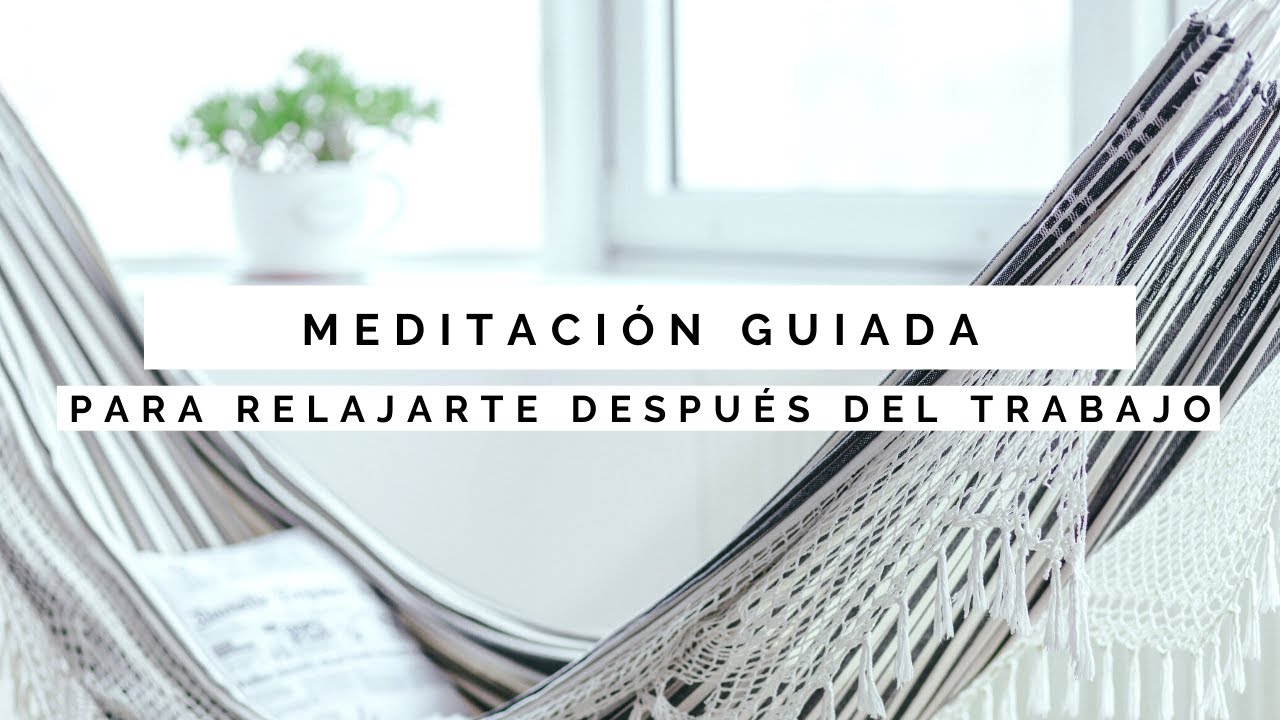 Meditación para Relajarte Después del Trabajo (O para un Break de 10 Minutos)