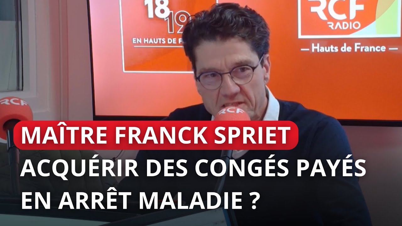 Acquérir des congés payés durant un arrêt maladie ? Me Franck Spriet, avocat au Barreau de Lille.