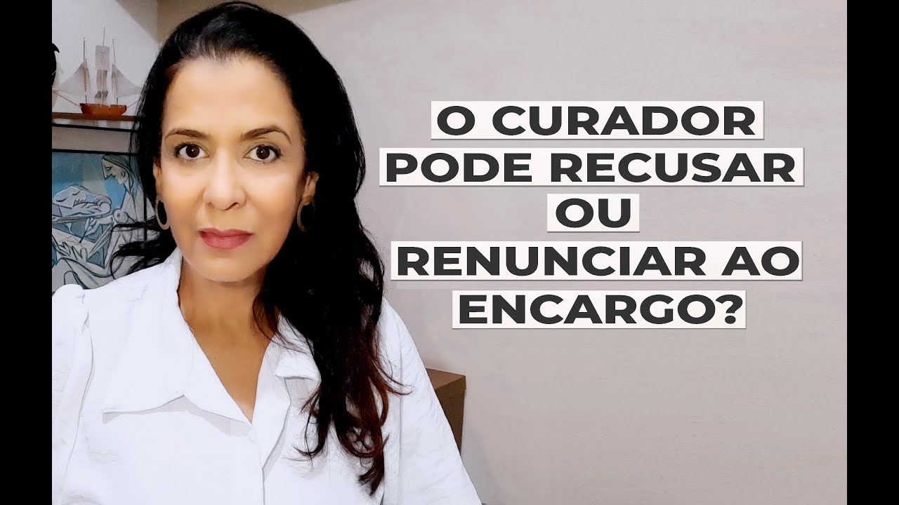 O CURADOR PODE RECUSAR OU RENUNCIAR AO ENCARGO?