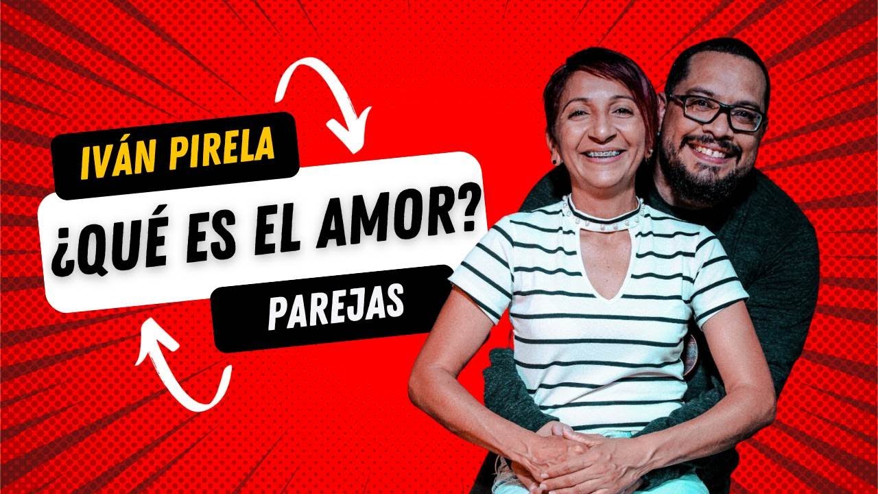 ¿QUÉ ES EL AMOR? | Iván Pirela - Parejas