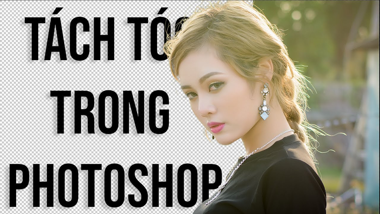 Tách tóc trong Photoshop nhanh chính xác nhất