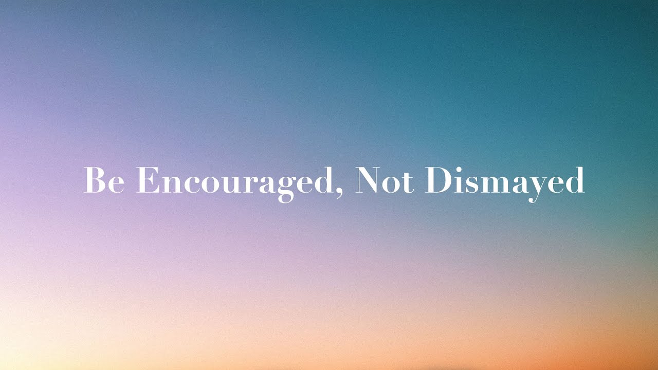 Duane Sheriff - Be Encouraged, Not Dismayed - Part 1