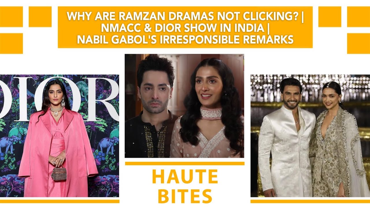 Why Are Ramzan Dramas Not Clicking?| NMACC & Dior Show In India| Nabil Gabol's Irresponsible Remarks
