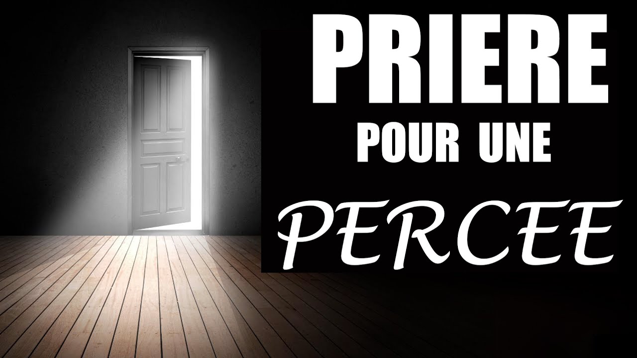 Pri&egrave;re puissante pour avoir une perc&eacute;e dans ta vie