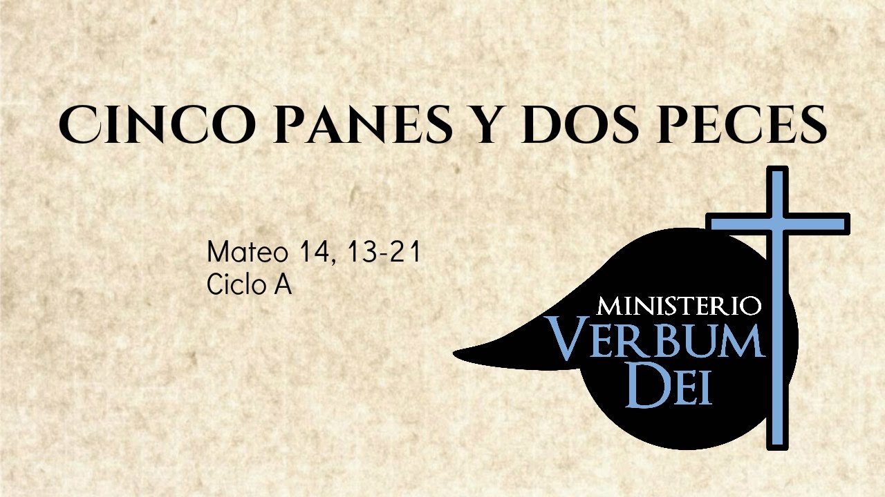 Evangelio - Cinco panes y dos peces (Mt.14, 13-21)