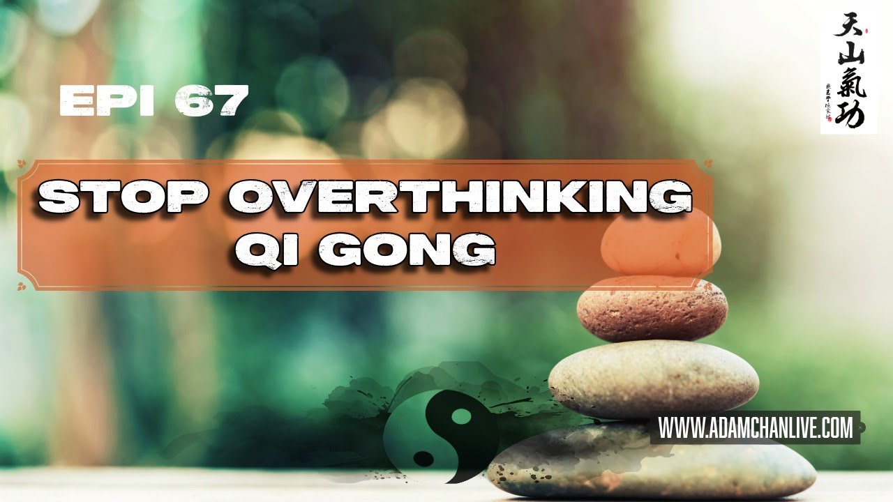 Stop Overthinking Qi Gong - Taoism w/Adam Chan Epi # 67