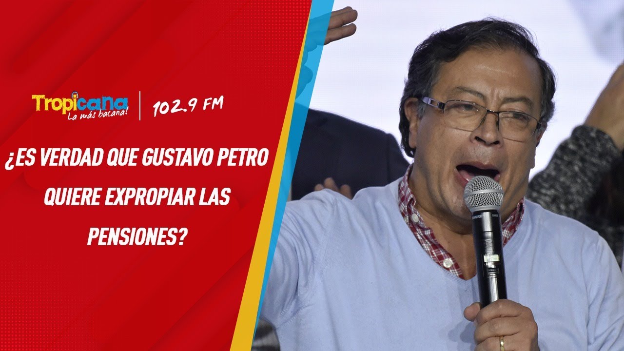 &iquest;Es verdad que Gustavo Petro quiere expropiar las pensiones?
