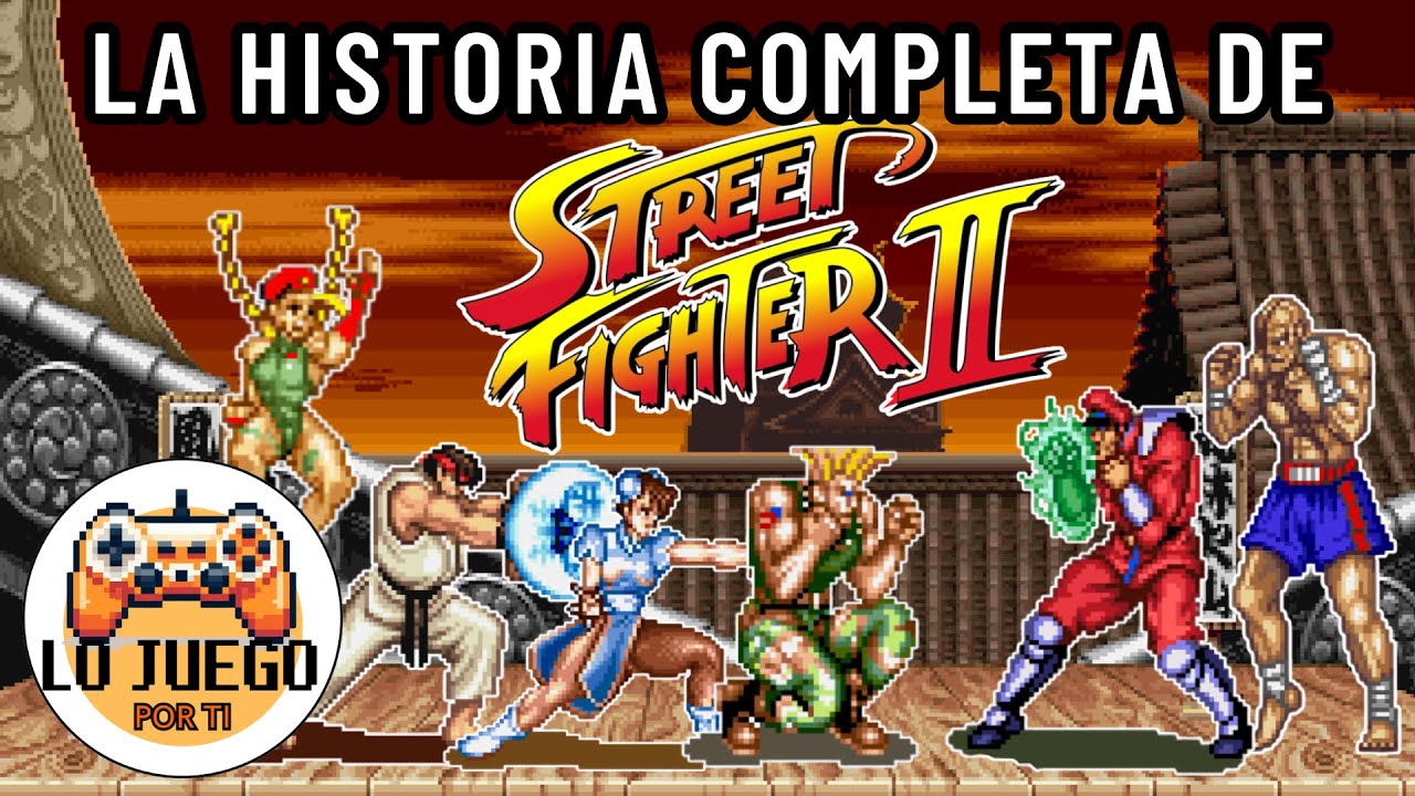 La Historia de Street Fighter II | El Fenómeno Mundial [ESPECIAL 5K SUBS] | #LoJuegoPorTi
