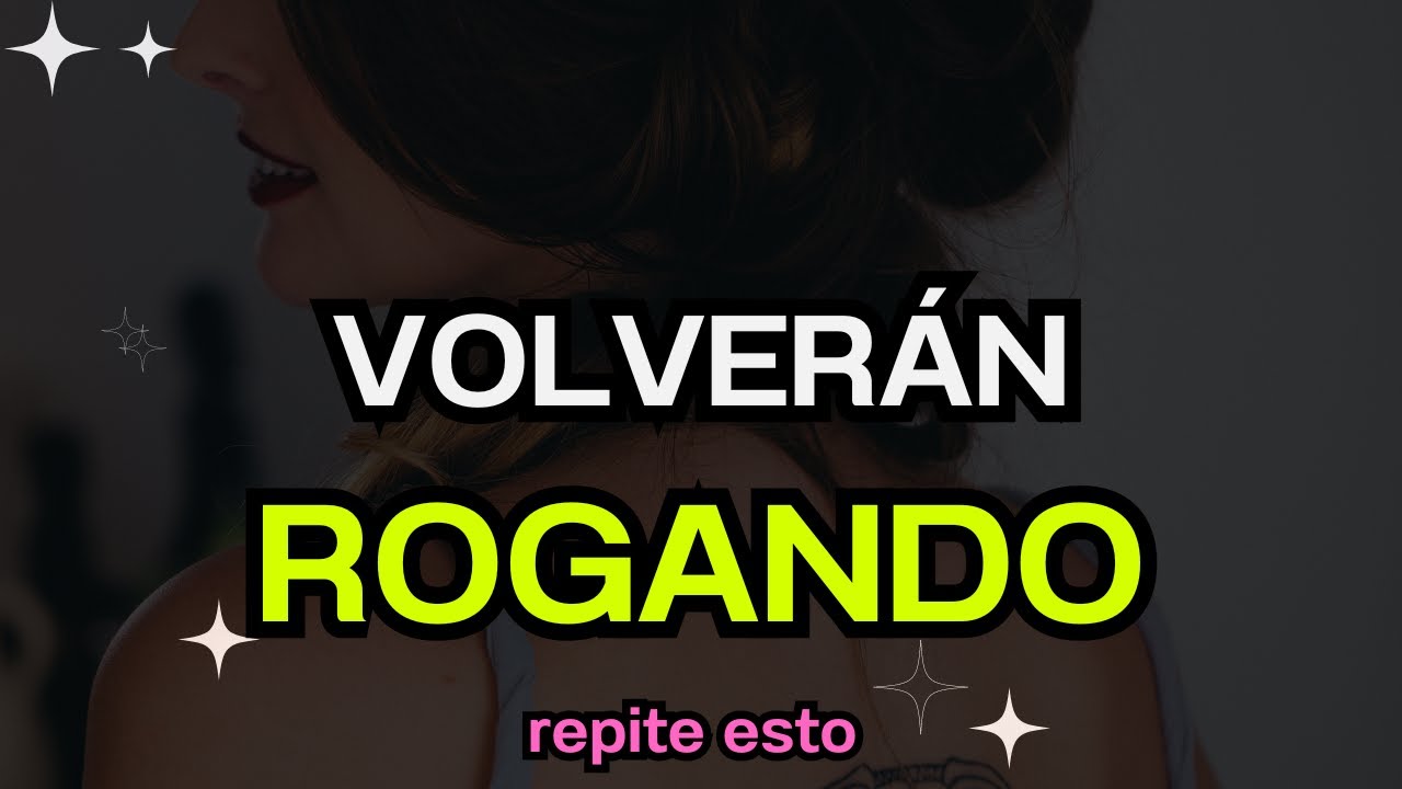 Quien te RECHAZÓ VOLVERA rogando por tí -  Repite esto cada día y te SORPRENDERÁS