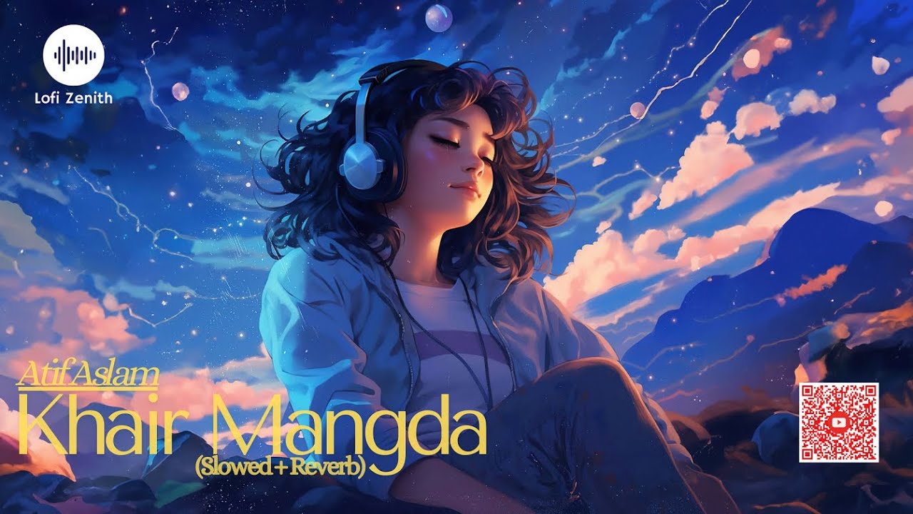 Best Song of Atif Aslam - Khair Mangda - (Slowed + Reverb) #atifaslam #khairmangda #lofizenith