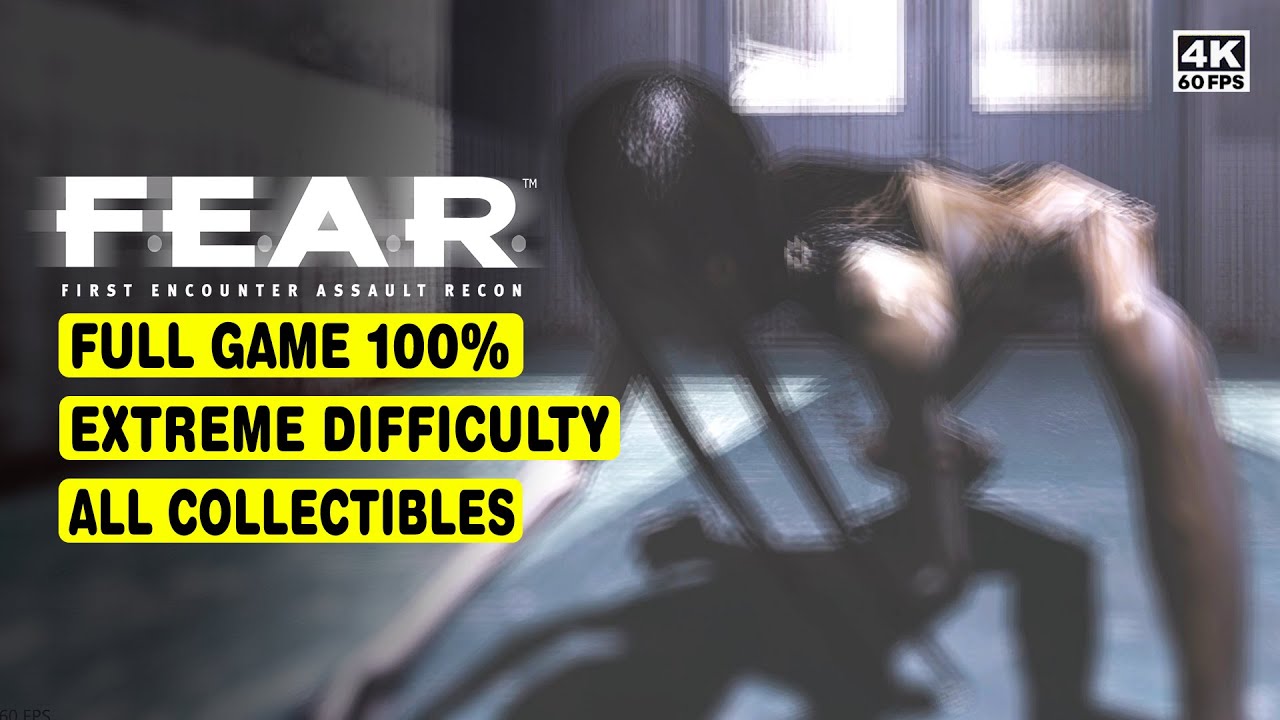 FEAR • FULL GAME 100% • EXTREME DIFFICULTY • ALL COLLECTIBLES • 4K