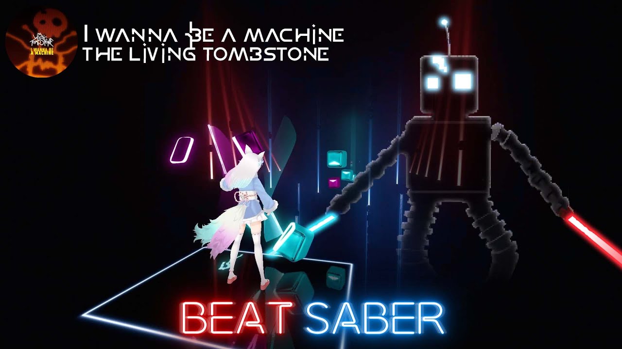 【 Beat Saber Vol. 5 】I Wanna Be A Machine - The Living Tombstone