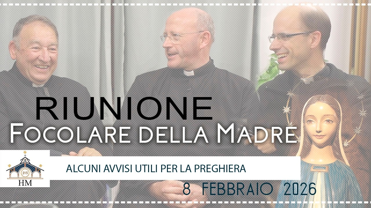 Riunione con il Focolare della Madre - Alcuni avvisi utili per la preghiera - 8 febbraio 2026
