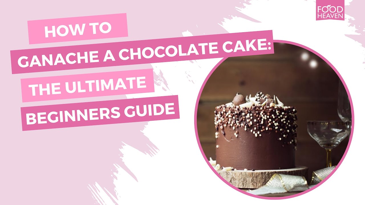 How to Ganache a Chocolate Cake: The Ultimate Beginner's Guide