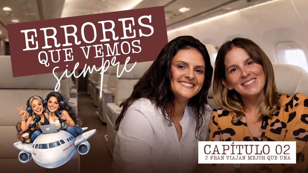 Errores que vemos siempre | Selladas: 2 Fran viajan mejor que una Ep.2