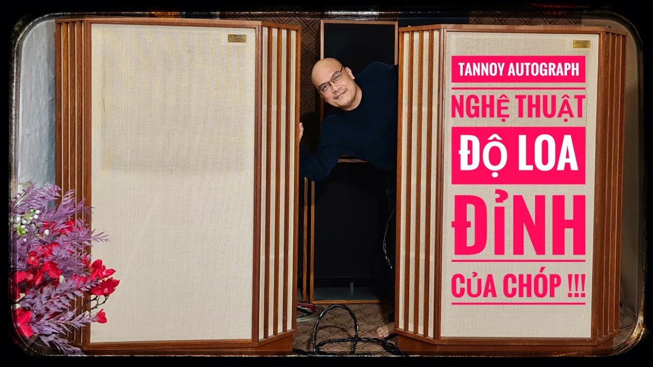 TANNOY Autograph - Nghệ thuật Độ , Custom Loa : Đỉnh của Chóp ! 0988732066