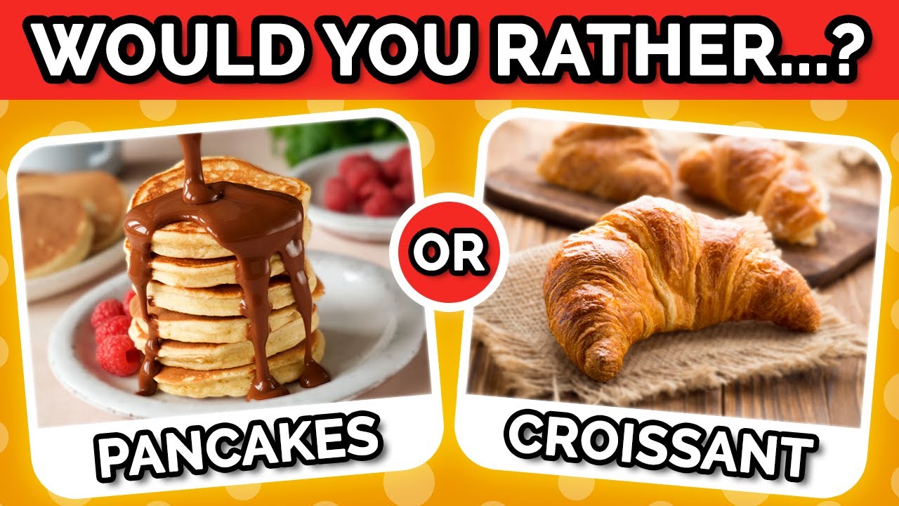 Would You Rather...?! - 🥞🥐 Ultimate Food Edition