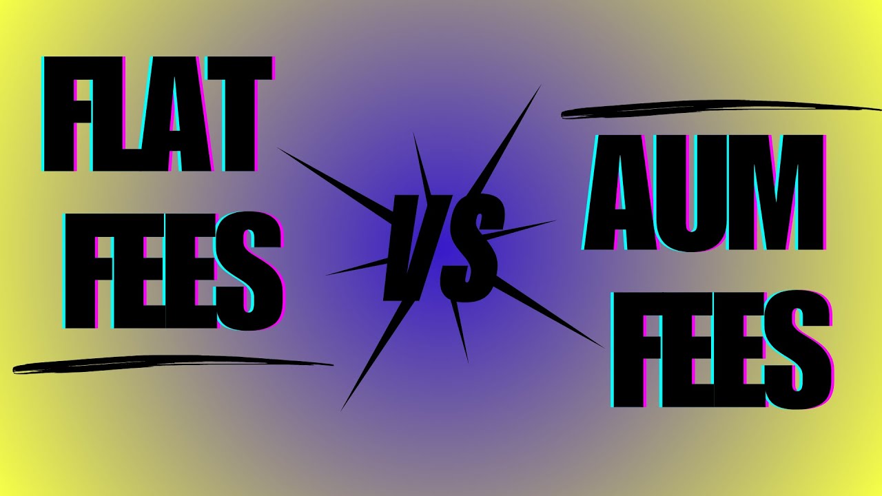 Flat Fees vs AUM Fees