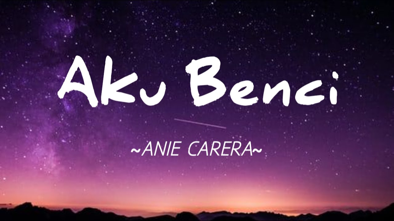 Aku Benci - Anie Carera || Lirik
