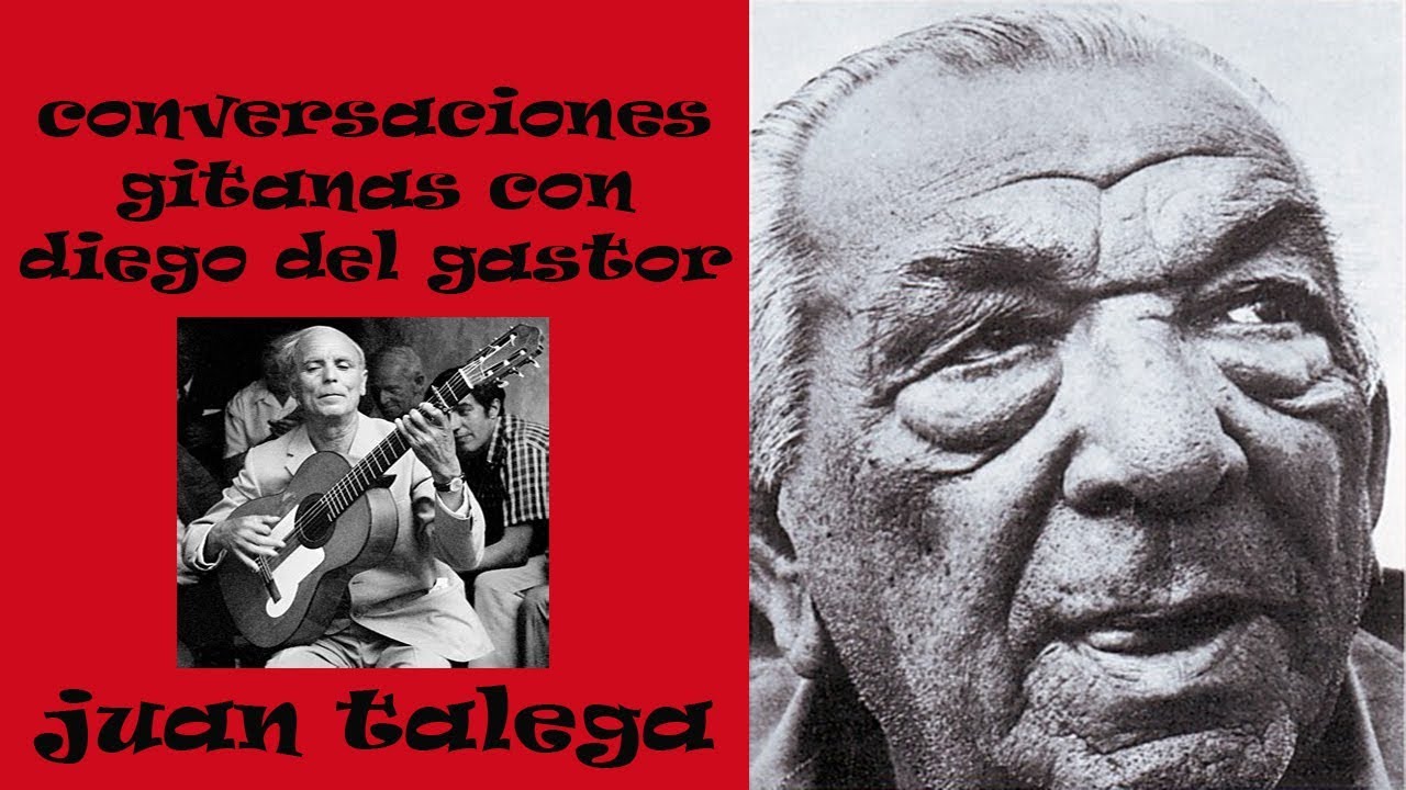 CONVERSACIONES GITANAS CON DIEGO DEL GASTOR - JUAN TALEGA