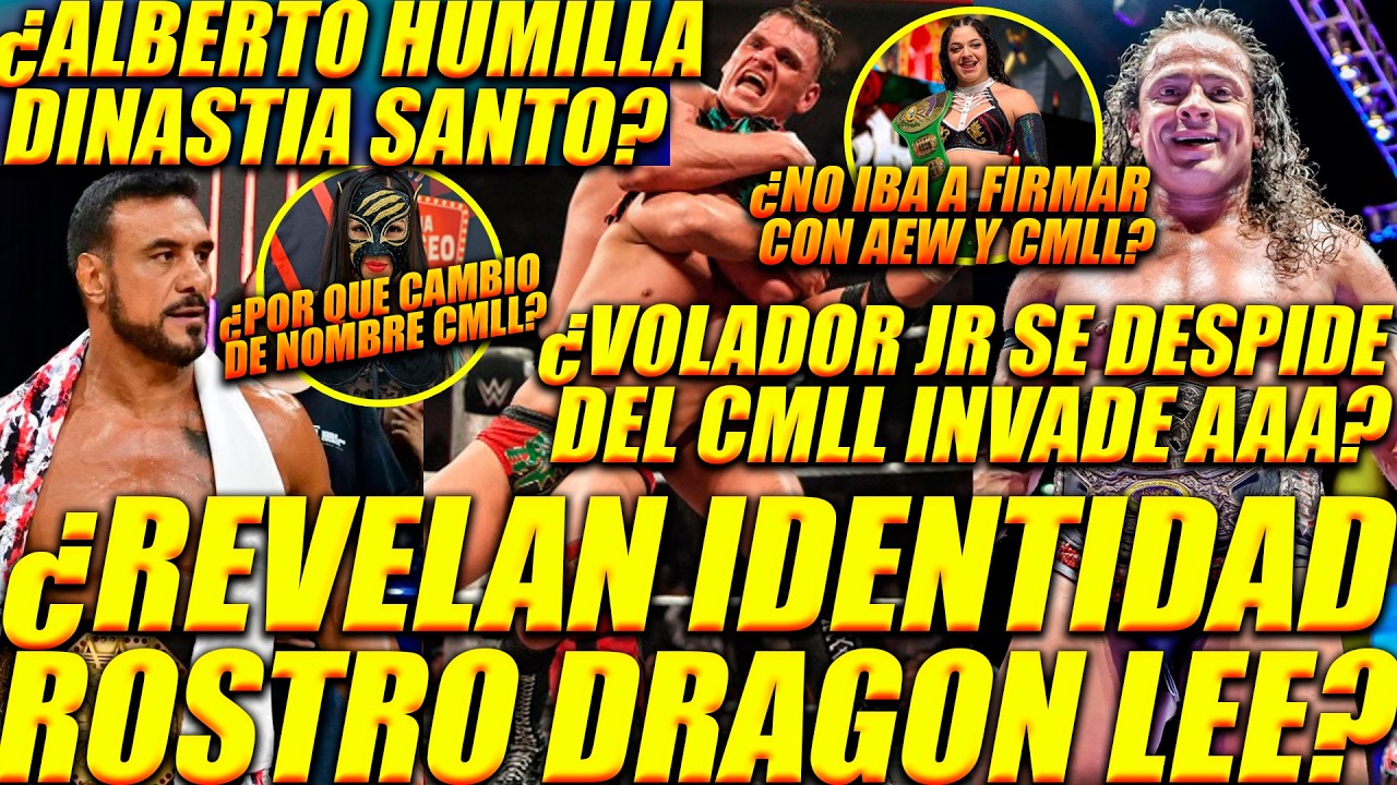 ¿REVELAN LA IDENTIDAD DE DRAGON LEE?¿VOLADOR SE DESPIDE DEL CMLL INVADE AAA?¿ALBERTO HUMILLA SANTO?