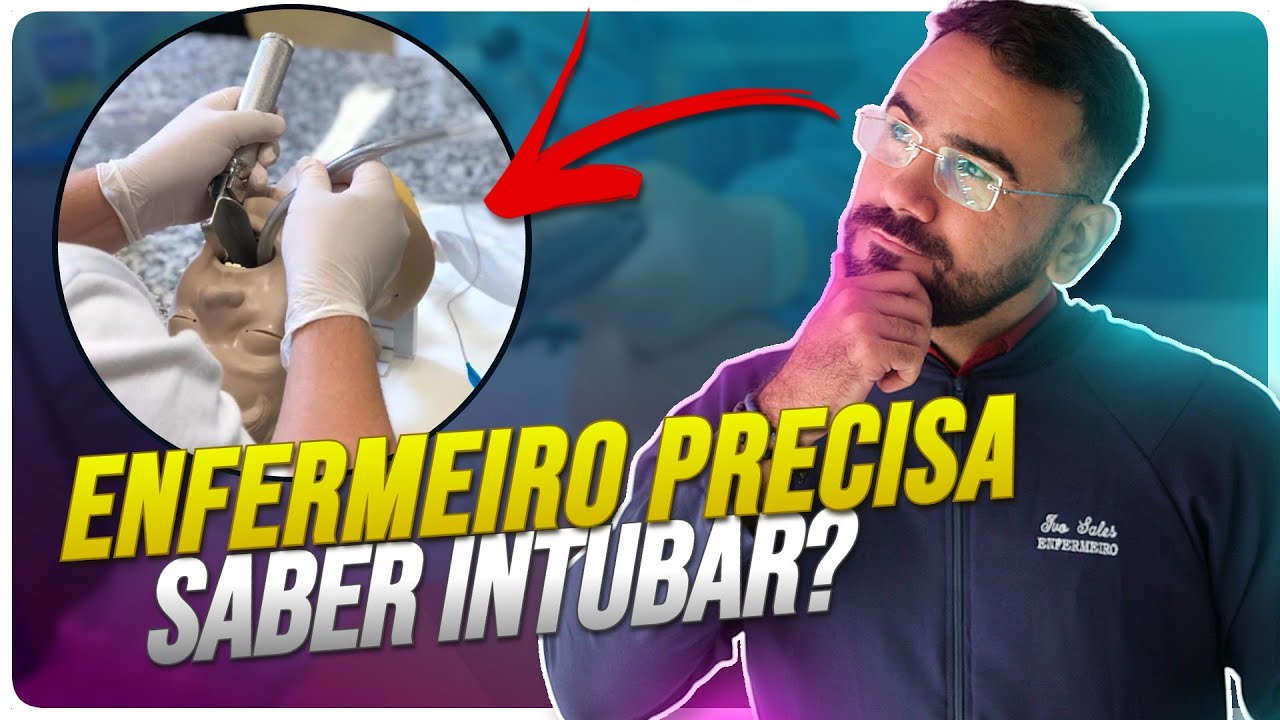 ENFERMEIRO PRECISA SABER INTUBAR O PACIENTE? DESCUBRA AGORA