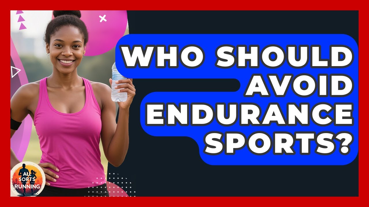 Who Should Avoid Endurance Sports? - All Sorts Of Running