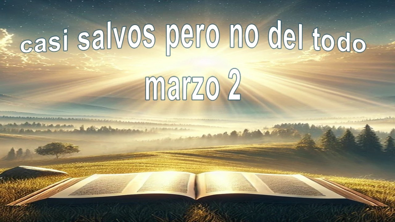 2 Casi salvos pero no del todo Marzo 2 devocional