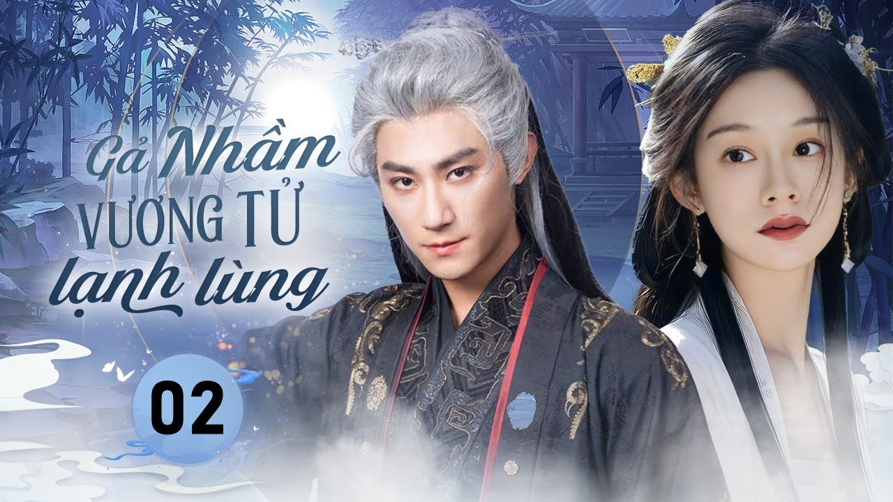 GẢ NHẦM VƯƠNG TỬ LẠNH LÙNG - Tâp 02 | Chuyện Tình Ngọt Ngào Của Công Chúa Xuyên Không Và Ám Vệ Bí Ẩn