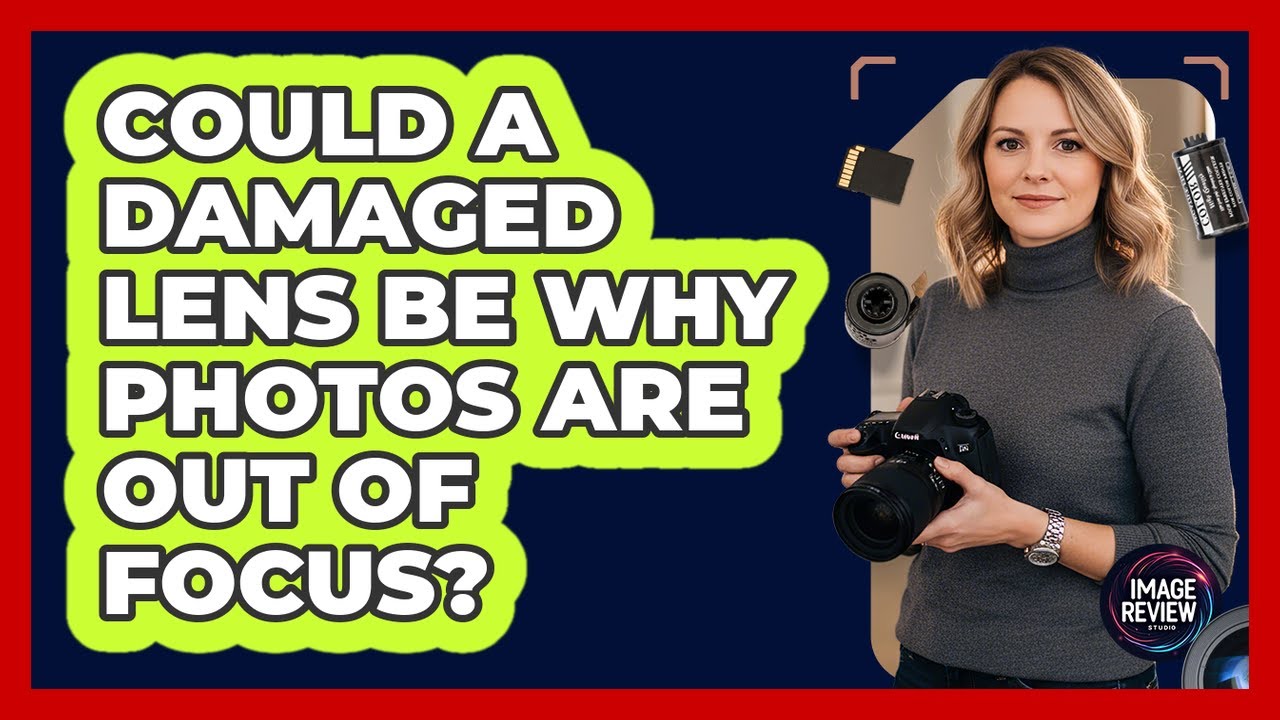 Could A Damaged Lens Be Why Photos Are Out Of Focus?