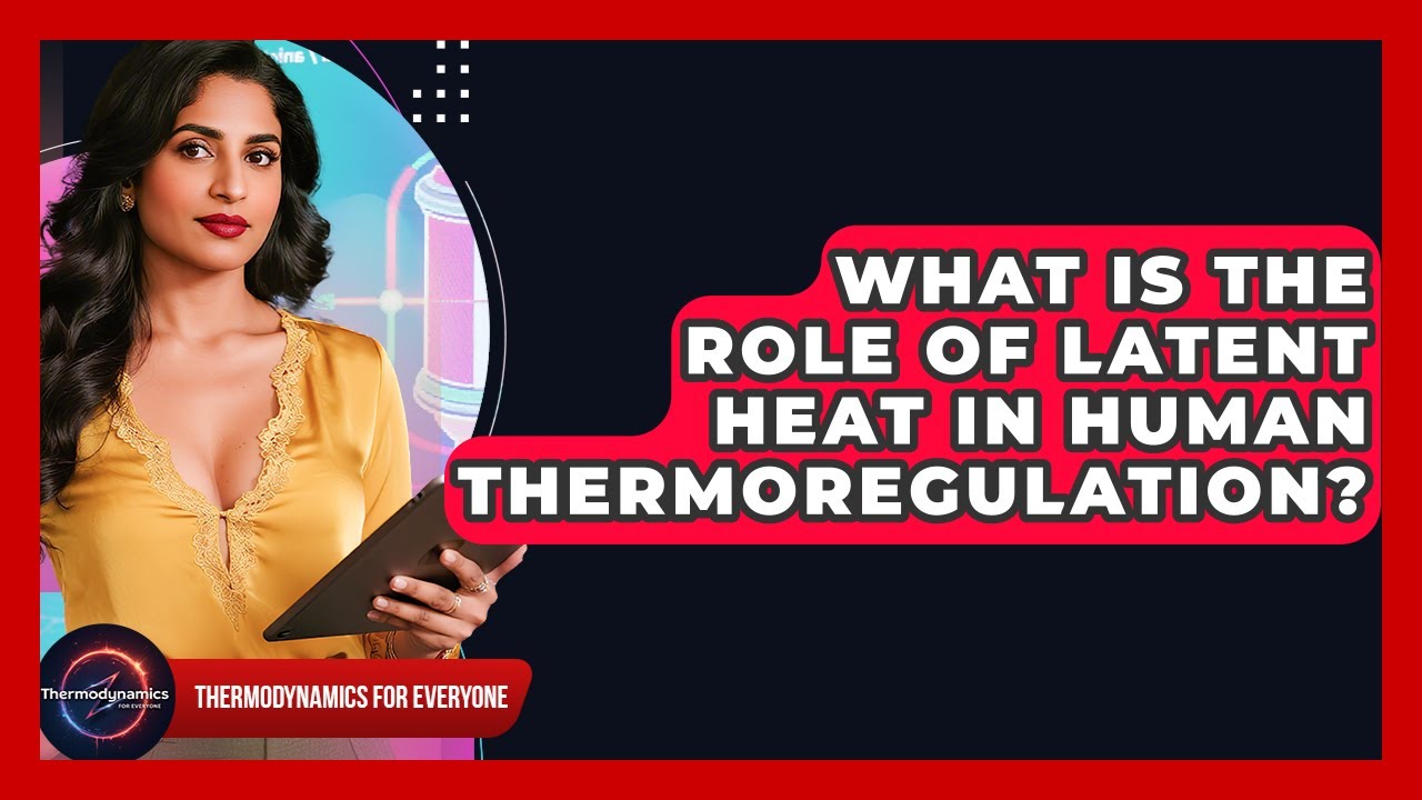 What Is The Role Of Latent Heat In Human Thermoregulation? - Thermodynamics For Everyone
