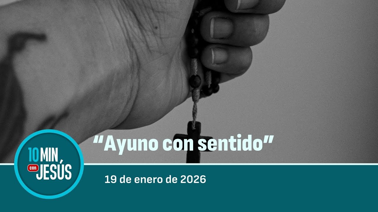 19 ENE 2026 | 10 minutos con Jesús: 